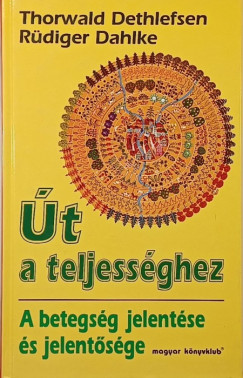 Thorwald Dethlefsen - R�diger Dahlke - �t a teljess�ghez