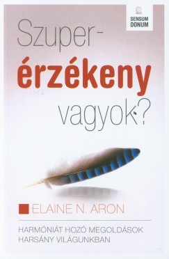 Elaine N. Aron - Szuperérzékeny vagyok?