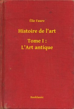 �lie Faure - Histoire de l'art - Tome I : L'Art antique