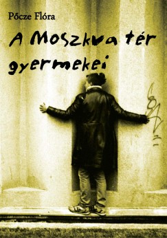 P�cze Fl�ra - A Moszkva t�r gyermekei