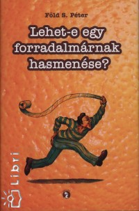 Fld S. Pter - Lehet-e egy forradalmrnak hasmense?