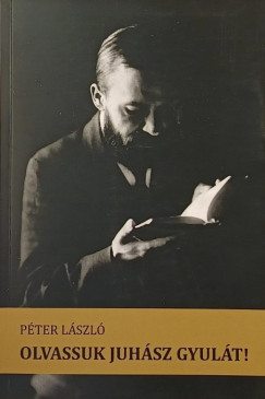 Pter Lszl - Olvassuk Juhsz Gyult! - dediklt