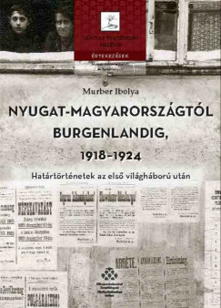 Murber Ibolya - Nyugat-Magyarorszgtl Burgenlandig, 19181924