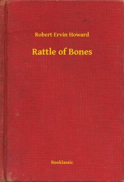 Robert Ervin Howard - Rattle of Bones