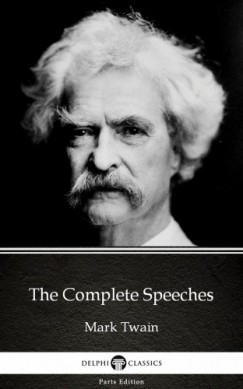 Mark Twain - The Complete Speeches by Mark Twain (Illustrated)