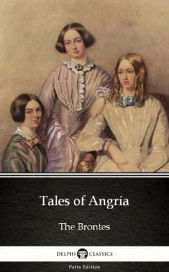 Charlotte Bront - Tales of Angria by Charlotte Bronte (Illustrated)