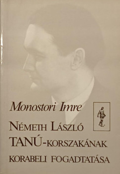 Monostori Imre - Nmeth Lszl Tan-korszaknak korabeli fogadtatsa