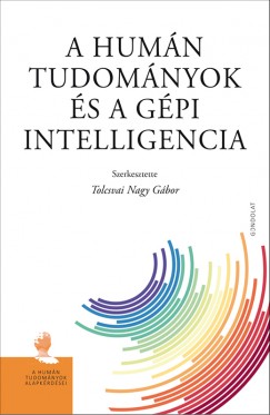 Tolcsvai Nagy Gbor   (Szerk.) - A humn tudomnyok s a gpi intelligencia