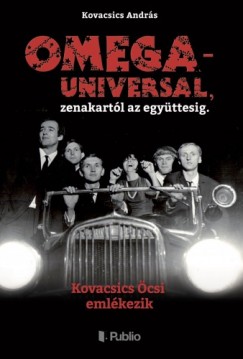 Kovacsics Andrs - OMEGA - UNIVERSAL, zenekartl az egyttesig.