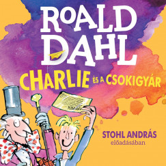 Roald Dahl - Stohl András - Charlie és a csokigyár