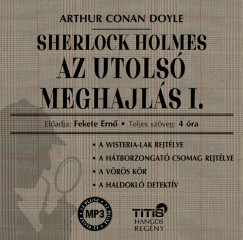 Sir Arthur Conan Doyle - Fekete Ernõ - Sherlock Holmes - Az utolsó meghajlás I.