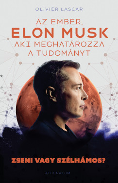 Oliver Lascar - Elon Musk - Az ember aki meghatrozza a tudomnyt