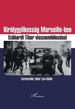 Kdr Lynn Katalin - Kirlygyilkossg Marseillesben - Eckhardt Tibor emlkiratai
