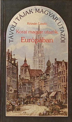 Krizsn Lszl - Korai magyar utazk Eurpban