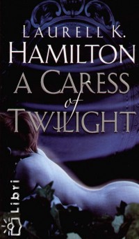 Laurell K. Hamilton - A Caress of Twilight