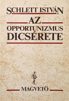 Schlett Istvn - Az opportunizmus dicsrete