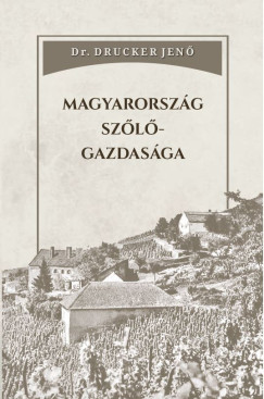 Dr. Drucker Jen� - Magyarorsz�g sz�l�gazdas�ga