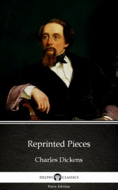 Charles Dickens - Reprinted Pieces by Charles Dickens (Illustrated)