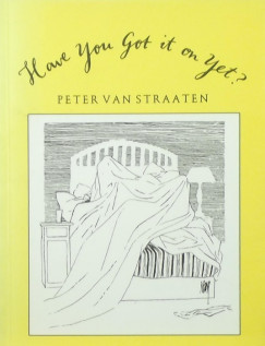 Peter Van Straaten - Have You Got it on Yet?