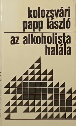 Kolozsv�ri Papp L�szl� - Az alkoholista hal�la