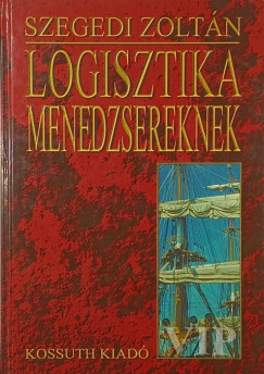Szegedi Zoltán (Szerk.) - Logisztika menedzsereknek