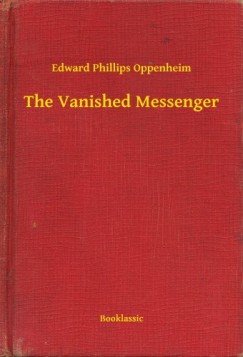 Edward Phillips Oppenheim - The Vanished Messenger