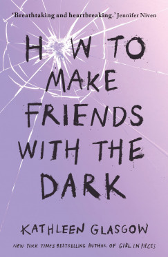 Kathleen Glasgow - How to Make Friends With The Dark