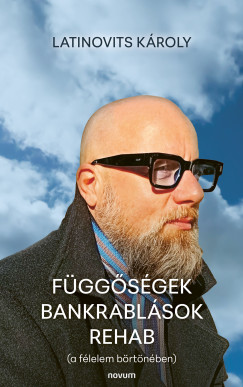 Latinovits Károly - Függőségek Bankrablások Rehab