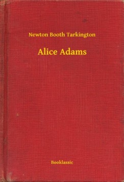 Newton Booth Tarkington - Alice Adams