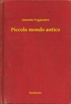 Antonio Fogazzaro - Piccolo mondo antico