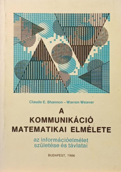 Claude E. Shhannon - Warren Weaver - A kommunikáció matematikai elmélete