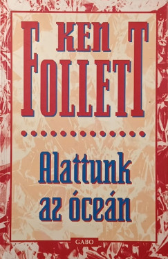 Ken Follett - Alattunk az óceán