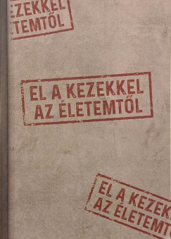 Golenya Ágnes Éva - El a kezekkel az életemtől