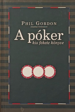 Phil Gordon - Jonathan Grotenstein - A póker kis fekete könyve