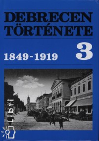 Gunst Pter   (Szerk.) - Debrecen trtnete 3. - 1849-1919