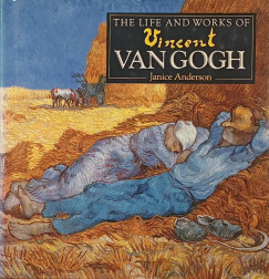 Janice Anderson - The Life and Works of Vincent Van Gogh
