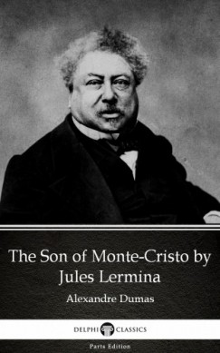 Alexandre Dumas - The Son of Monte-Cristo by Jules Lermina by Alexandre Dumas (Illustrated)