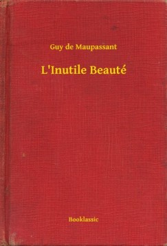 Guy De Maupassant - L'Inutile Beauté
