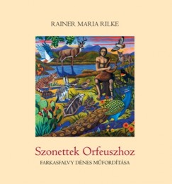 Rainer Maria Rilke - Szonettek Orfeuszhoz