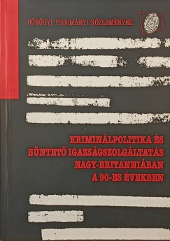 Kriminlpolitika s bntet igazsgszolgltats Nagy-Britanniban a 90-es vekben