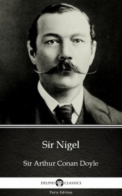 Arthur Conan Doyle - Sir Nigel by Sir Arthur Conan Doyle (Illustrated)