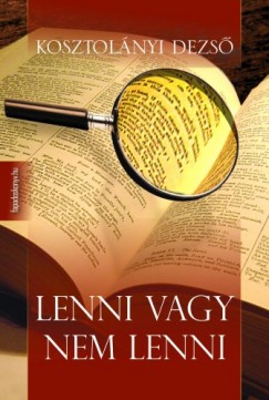 Kosztolnyi Dezs - Lenni vagy nem lenni