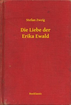 Zweig Stefan - Stefan Zweig - Die Liebe der Erika Ewald