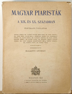 Dr Balanyi György (Szerk.) - Magyar piaristák a XIX. és XX. században