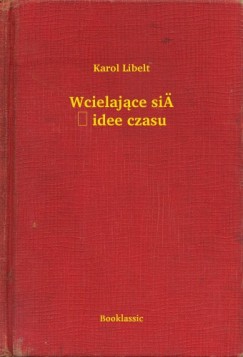 Karol Libelt - Wcielające się idee czasu