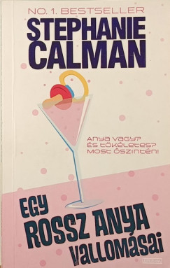 Stephanie Calman - Egy rossz anya vallom�sai