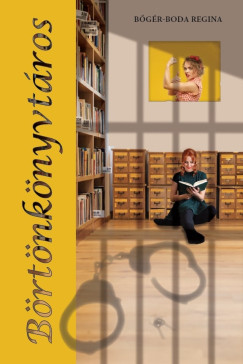 Bőgér-Boda Regina - Börtönkönyvtáros