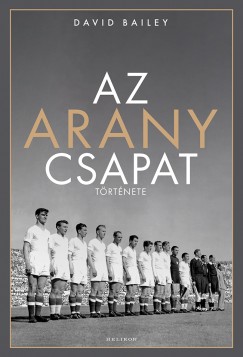 David Bailey - Az aranycsapat t�rt�nete