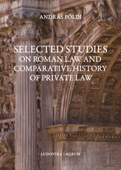 Fldi Andrs - Selected Studies on Roman Law and Comparative History of Private Law
