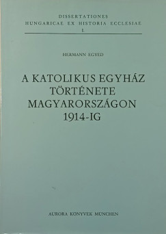 Hermann Egyed - A katolikus egyhz trtnete Magyarorszgon 1914-ig